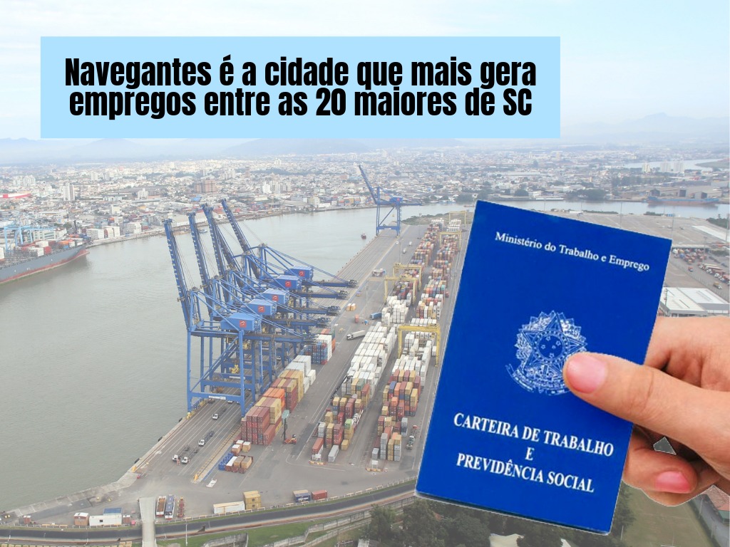 Navegantes é A Cidade Que Mais Gera Empregos Entre As 20 Maiores De Sc 8014